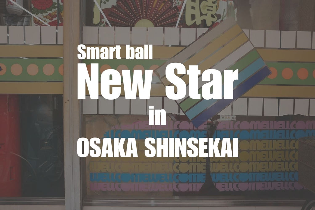 Smart Ball New Star in OSAKA SHINSEKAI